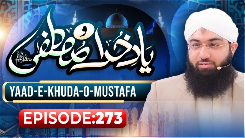 Yaad e Khuda-O-Mustafa Episode 273 | Maulana Ashfaq Attari Madani